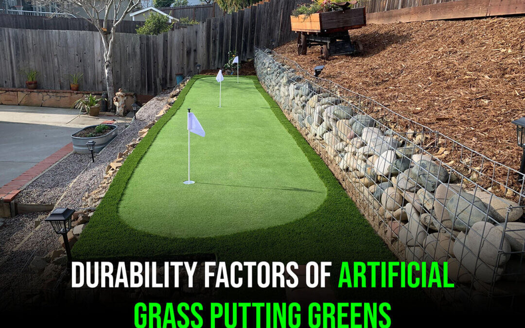 4 Factors That Affect the Durability of Artificial Grass Putting Greens in Manteca